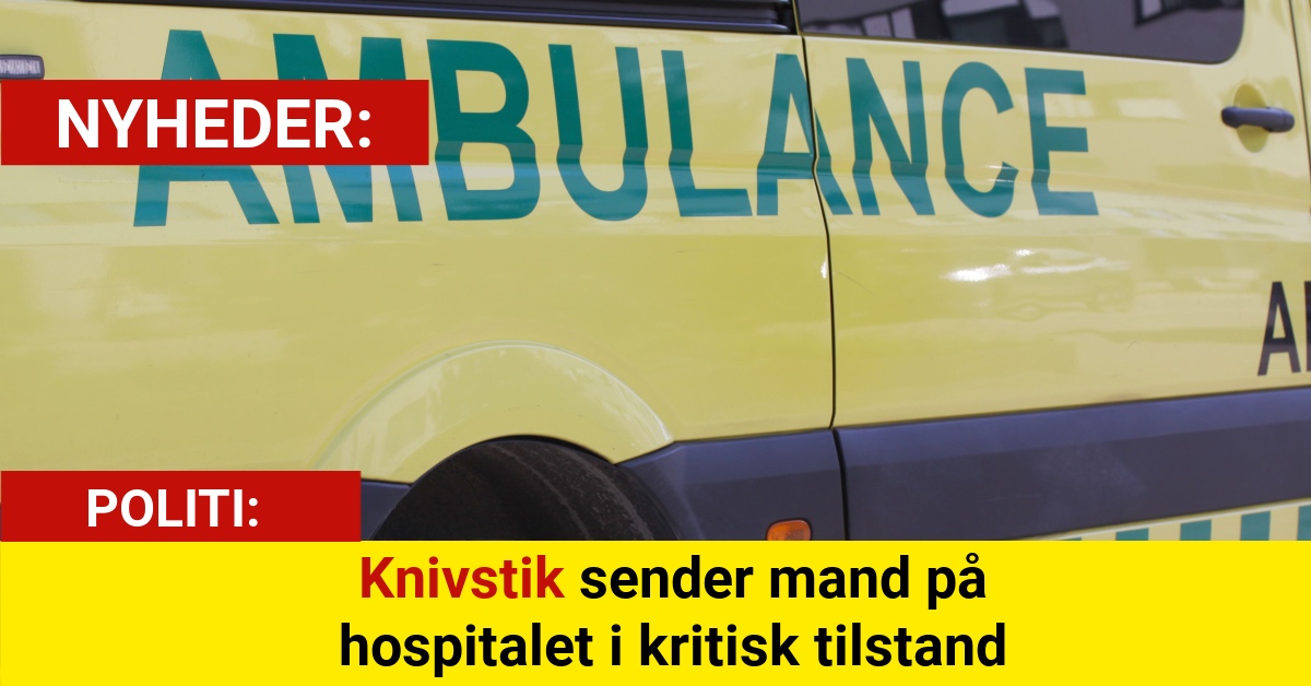 Knivstik sender mand på hospitalet i kritisk tilstand