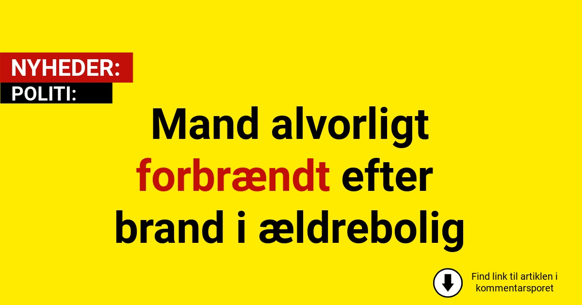 Mand alvorligt forbrændt efter brand i ældrebolig