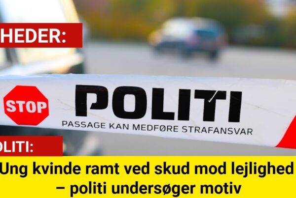 Ung kvinde ramt ved skud mod lejlighed – politi undersøger motiv