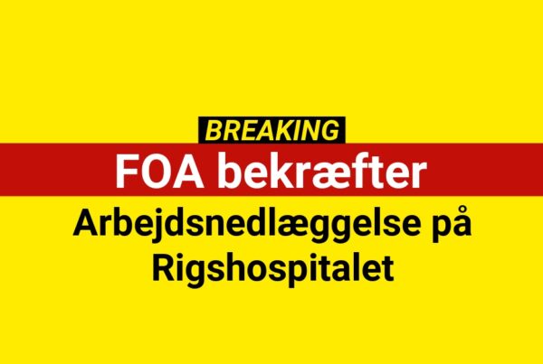 FOA bekræfter arbejdsnedlæggelse på Rigshospitalet
