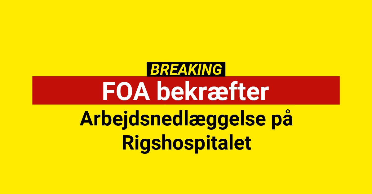 FOA bekræfter arbejdsnedlæggelse på Rigshospitalet