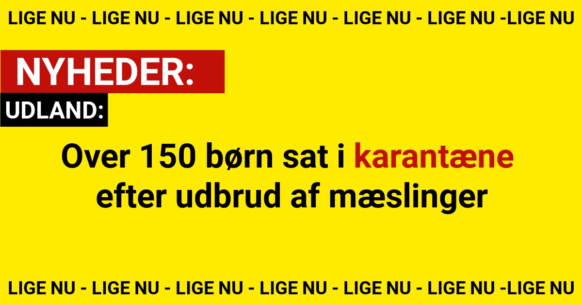 Over 150 børn sat i karantæne efter udbrud af mæslinger