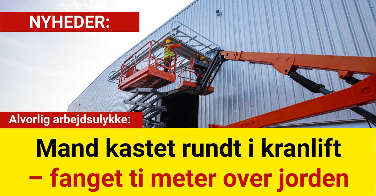Mand kastet rundt i kranlift – fanget ti meter over jorden