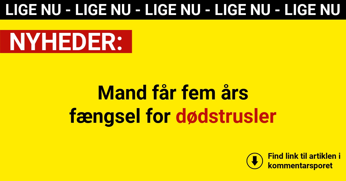 Mand får fem års fængsel for dødstrusler
