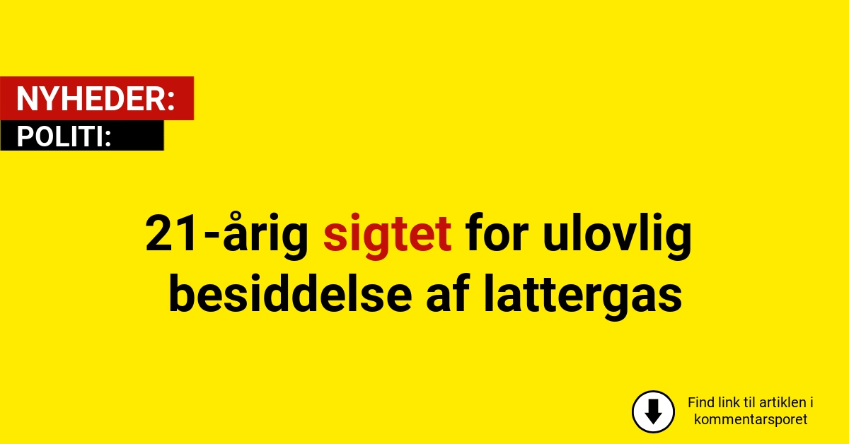 21-årig sigtet for ulovlig besiddelse af lattergas