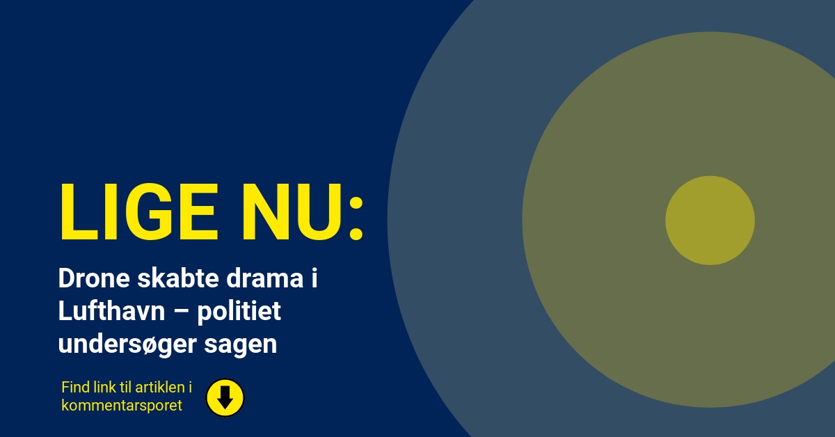 Drone skabte drama i Lufthavn – politiet undersøger sagen