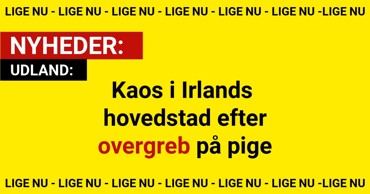 Kaos i Irlands hovedstad efter overgreb på pige