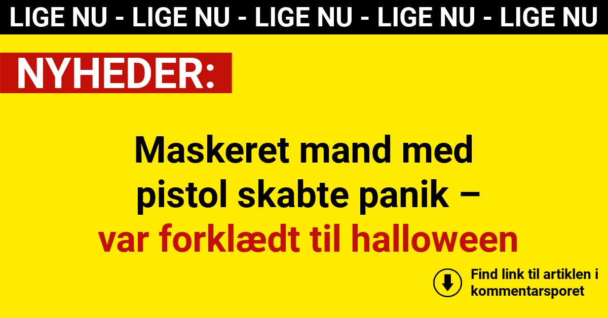 Maskeret mand med pistol skabte panik – var forklædt til halloween