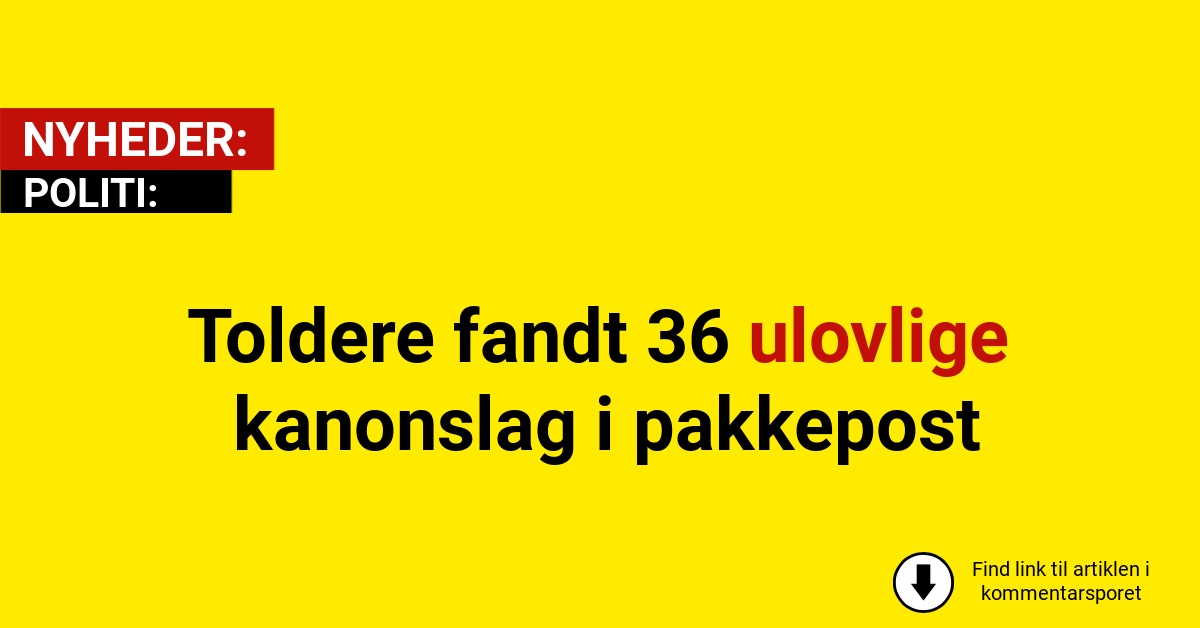 Toldere fandt 36 ulovlige kanonslag i pakkepost