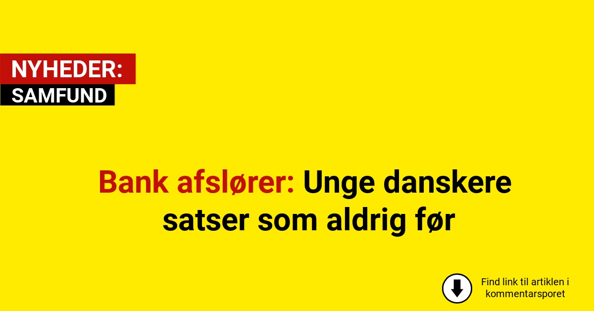 Bank afslører: Unge danskere satser som aldrig før