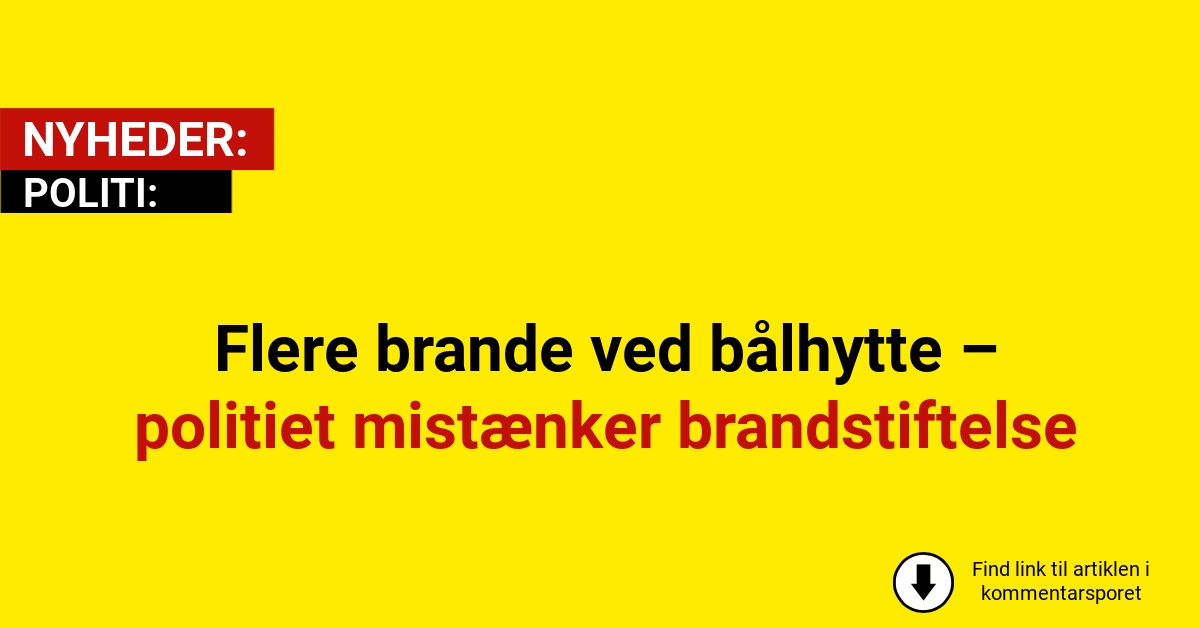 Flere brande ved bålhytte – politiet mistænker brandstiftelse