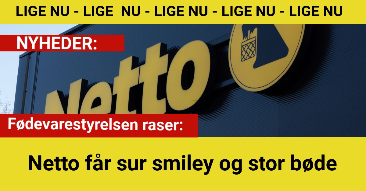 Fødevarestyrelsen raser: Netto får sur smiley og stor bøde
