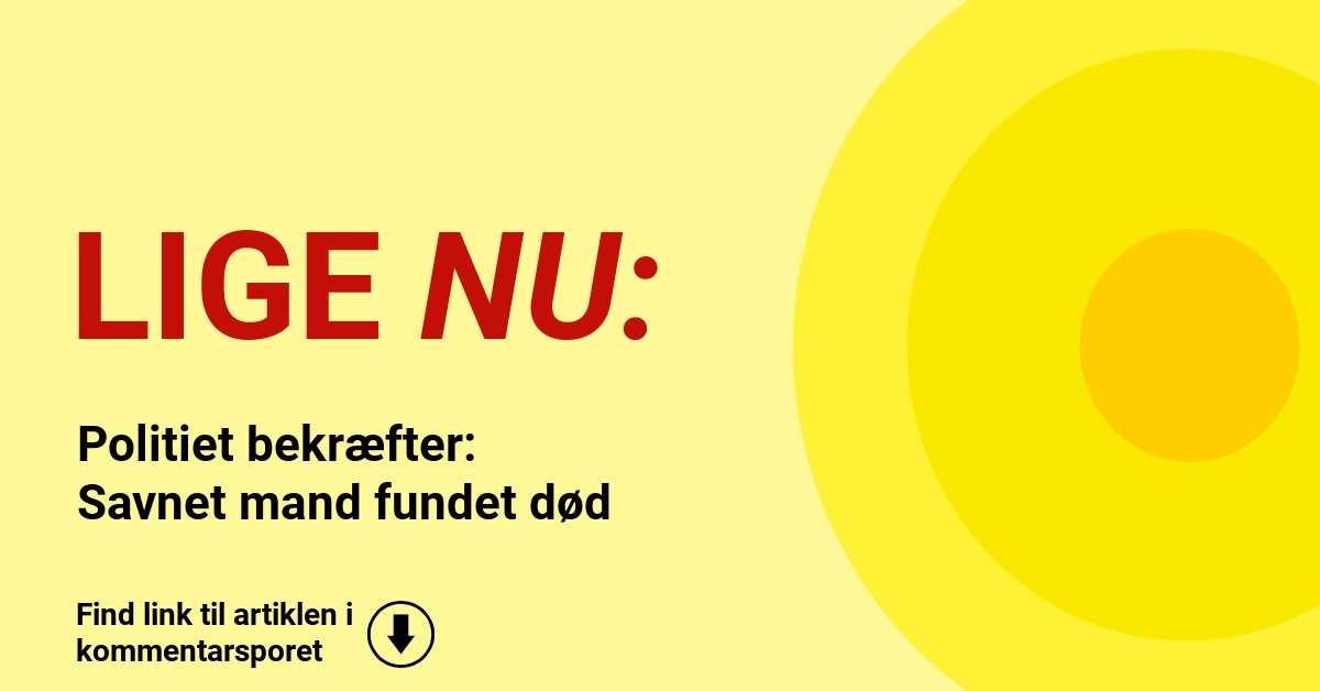 Politiet bekræfter: Savnet mand fundet død