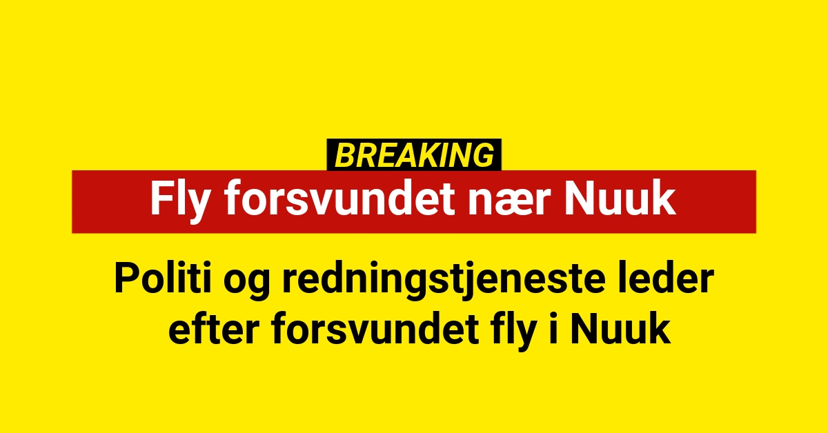 Politi og redningstjeneste leder efter forsvundet fly i Nuuk