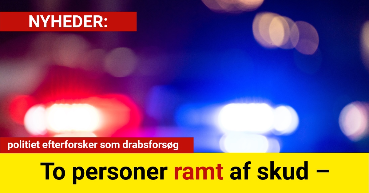 To personer ramt af skud – politiet efterforsker som drabsforsøg