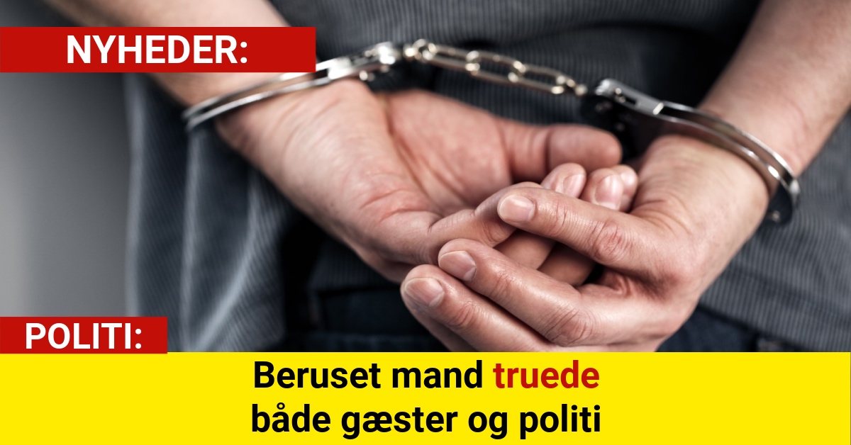 Beruset mand truede både gæster og politi