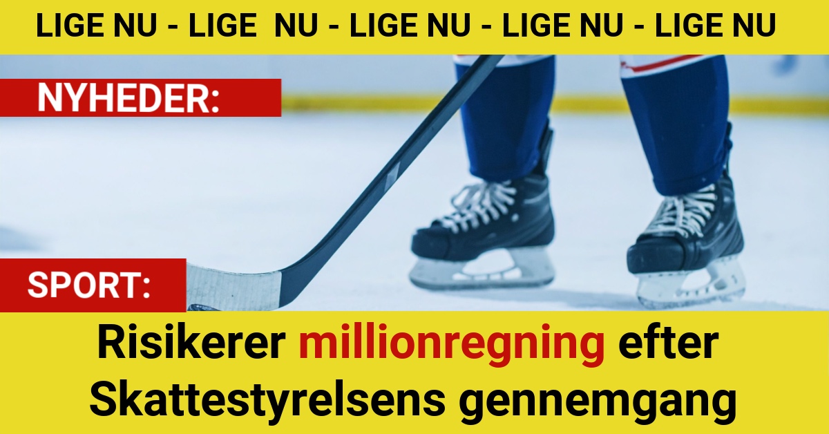 Skattestyrelsen rejser millionkrav mod stor dansk Ishockey klub