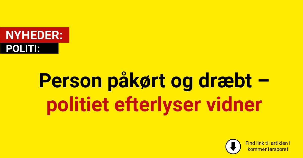 Person påkørt og dræbt – politiet efterlyser vidner