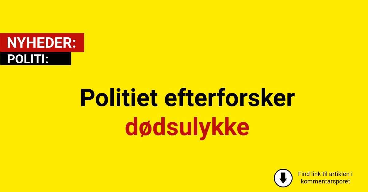 Politiet efterforsker dødsulykke