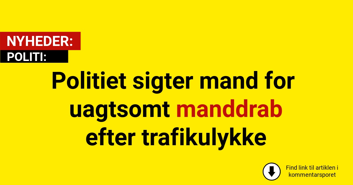 Politiet sigter mand for uagtsomt manddrab efter trafikulykke