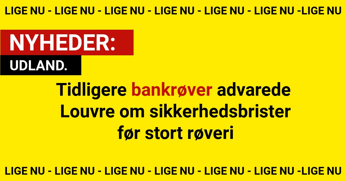 Tidligere bankrøver advarede Louvre om sikkerhedsbrister før stort røveri