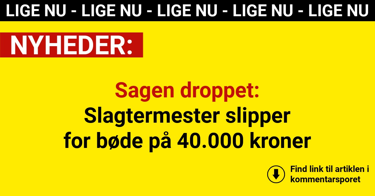 Sagen droppet: Slagtermester slipper for bøde på 40.000 kroner