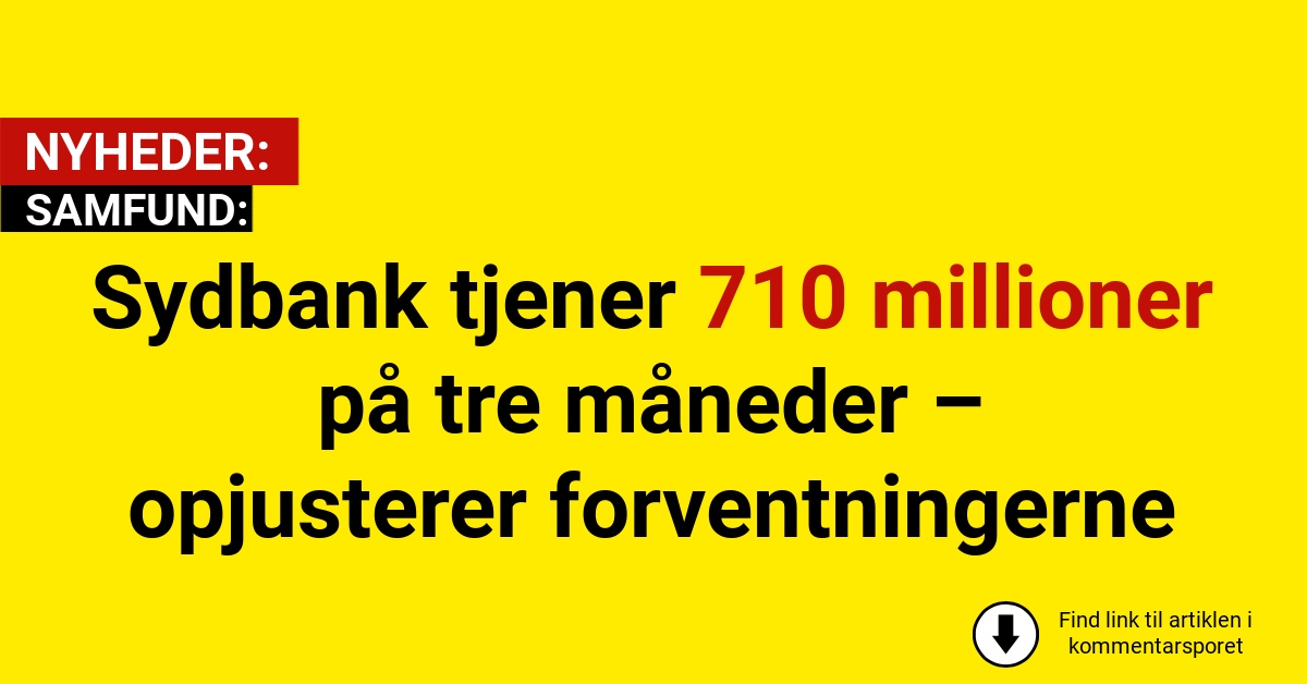 Sydbank tjener 710 millioner på tre måneder – opjusterer forventningerne