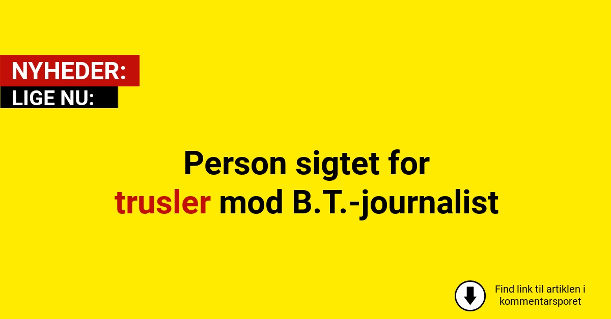 Person sigtet for trusler mod B.T.-journalist
