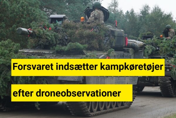 Forsvaret indsætter kampkøretøjer efter droneobservationer