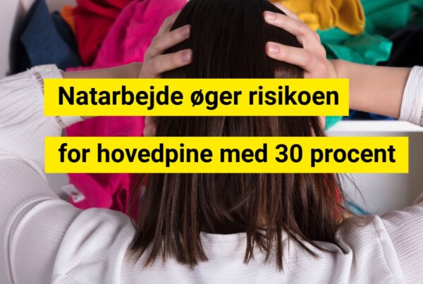 Natarbejde øger risikoen for hovedpine med 30 procent