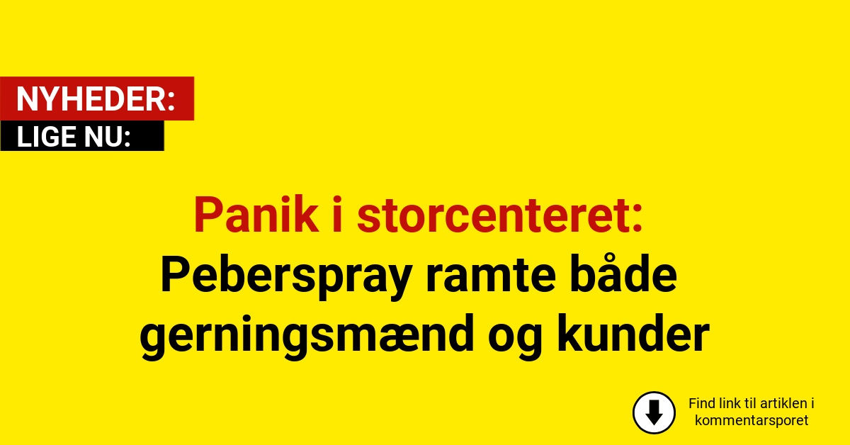 Panik i storcenteret: Peberspray ramte både gerningsmænd og kunder