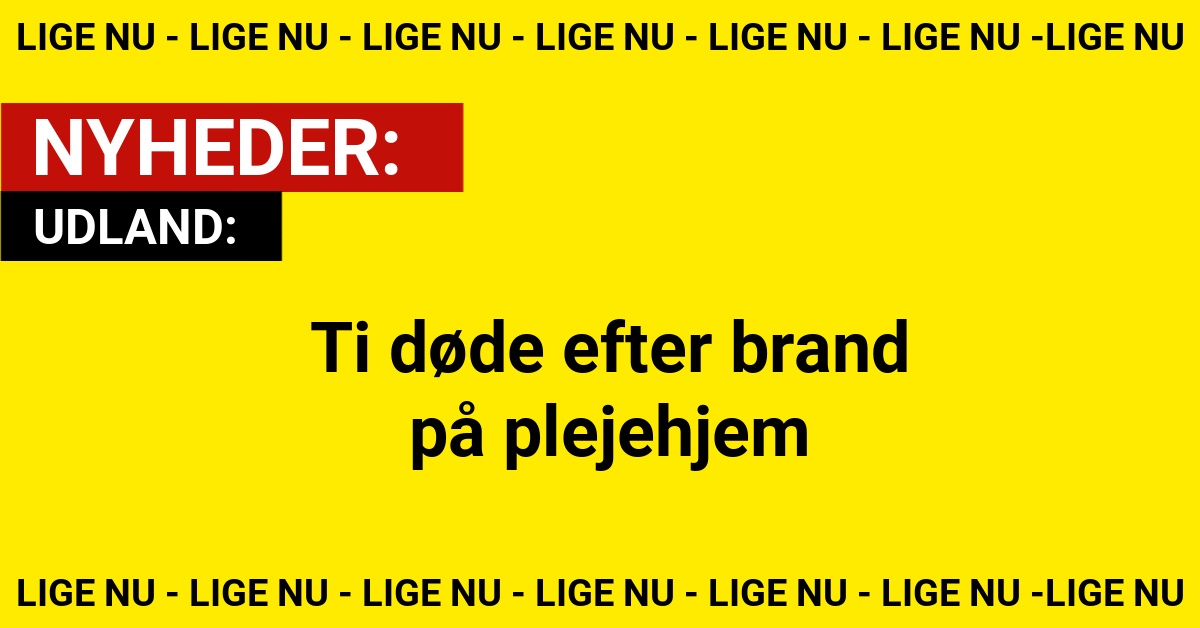 Ti døde efter brand på plejehjem