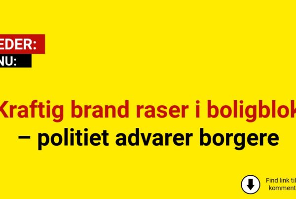 Kraftig brand raser i boligblok – politiet advarer borgere