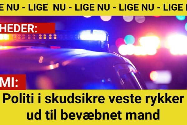 Politi i skudsikre veste rykker ud til bevæbnet mand