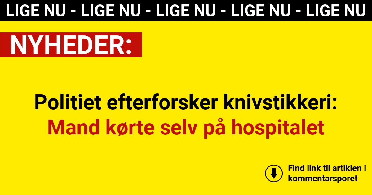 Politiet efterforsker knivstikkeri: Mand kørte selv på hospitalet