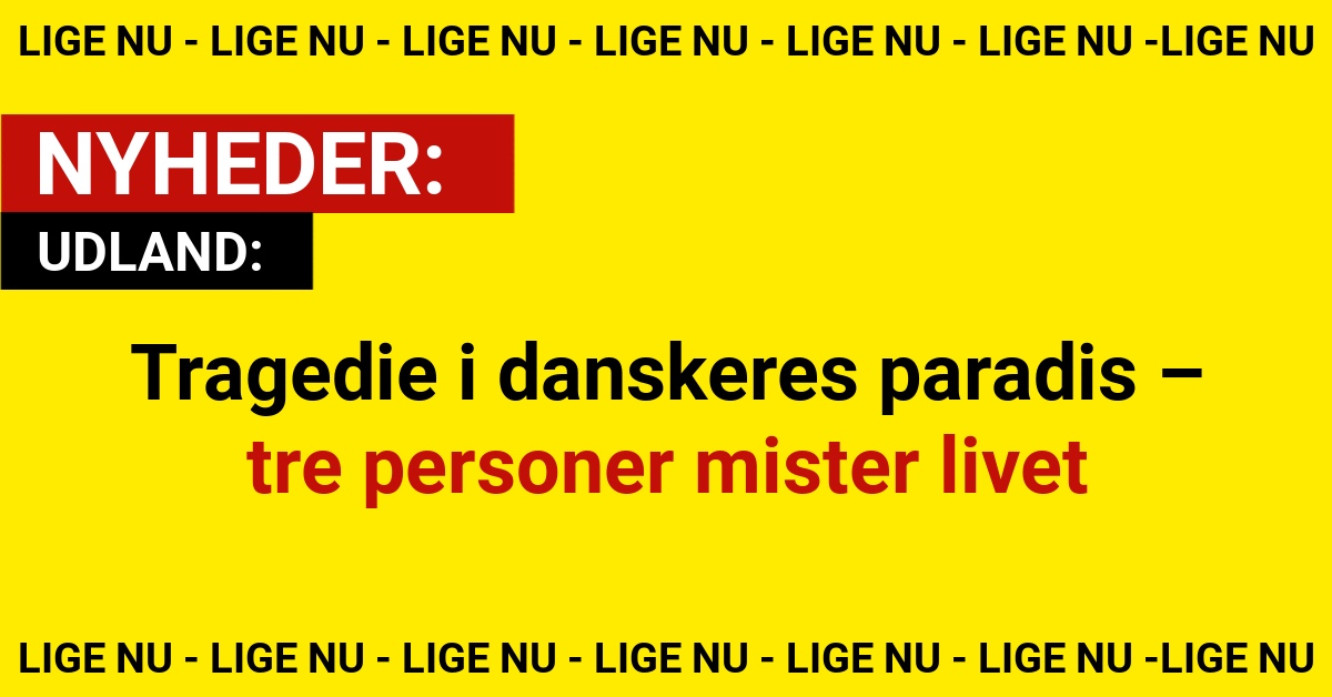Tragedie i danskeres paradis – tre personer mister livet