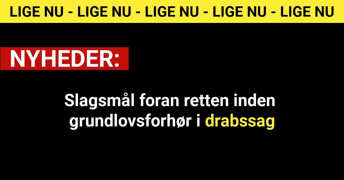 Slagsmål foran retten inden grundlovsforhør i drabssag