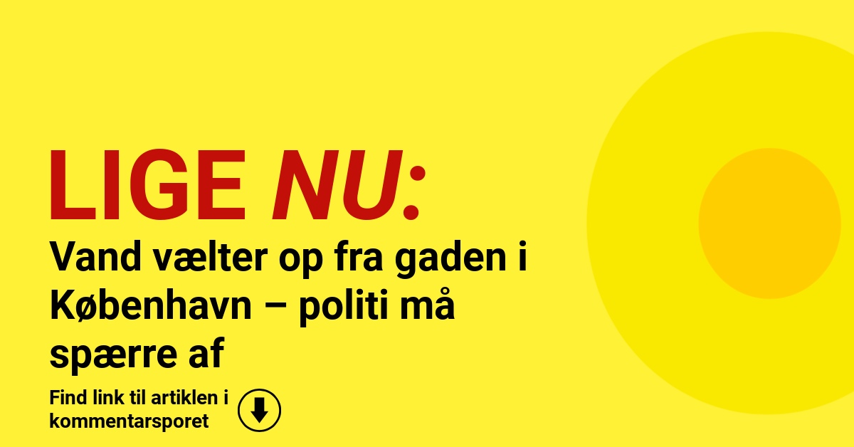 Vand vælter op fra gaden i København – politi må spærre af