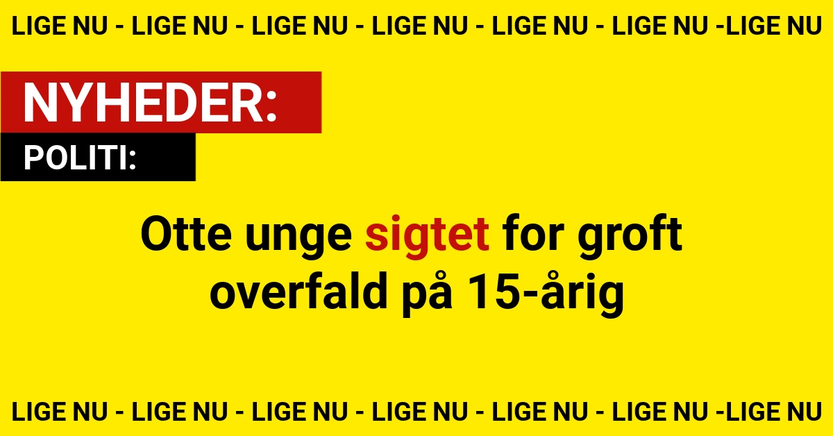 Otte unge sigtet for groft overfald på 15-årig