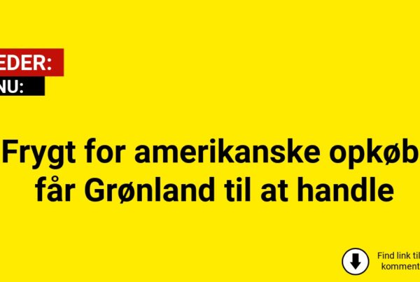 Frygt for amerikanske opkøb får Grønland til at handle