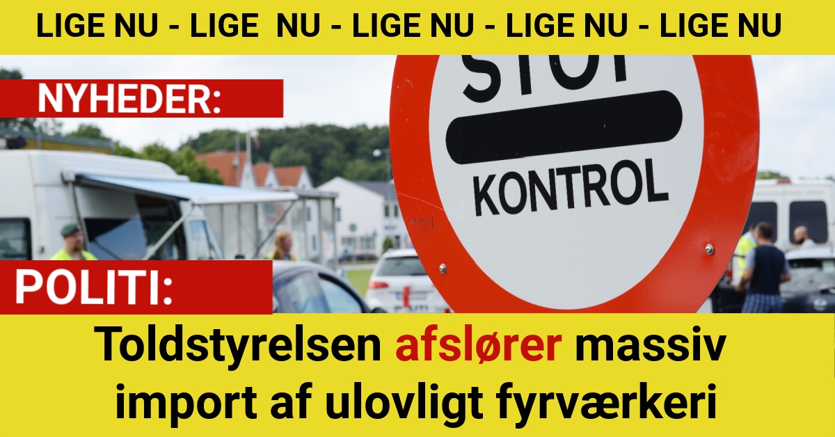 Toldstyrelsen afslører massiv import af ulovligt fyrværkeri