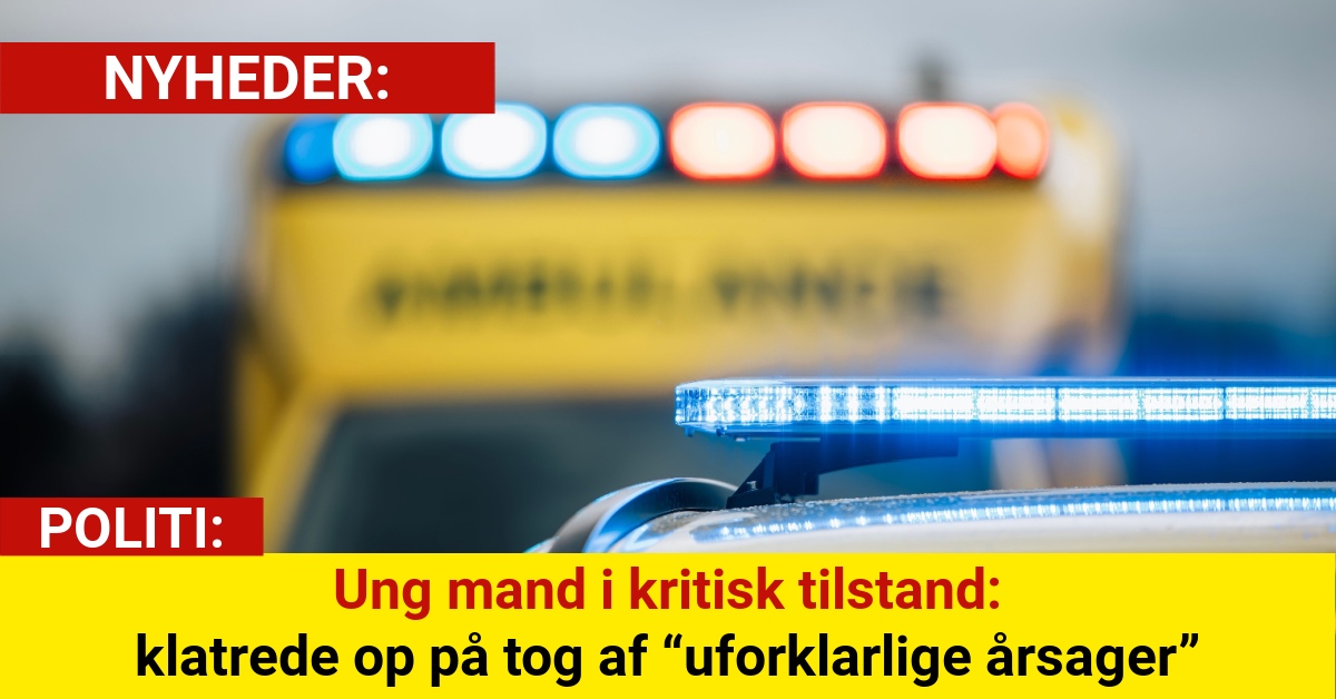 Ung mand i kritisk tilstand: klatrede op på tog af “uforklarlige årsager”