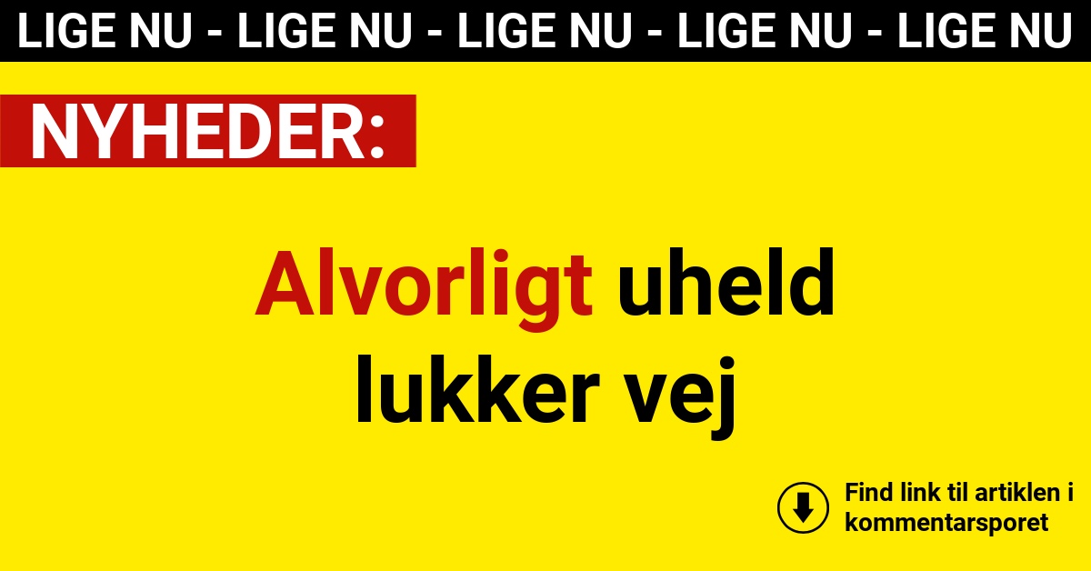 Alvorligt uheld lukker vej