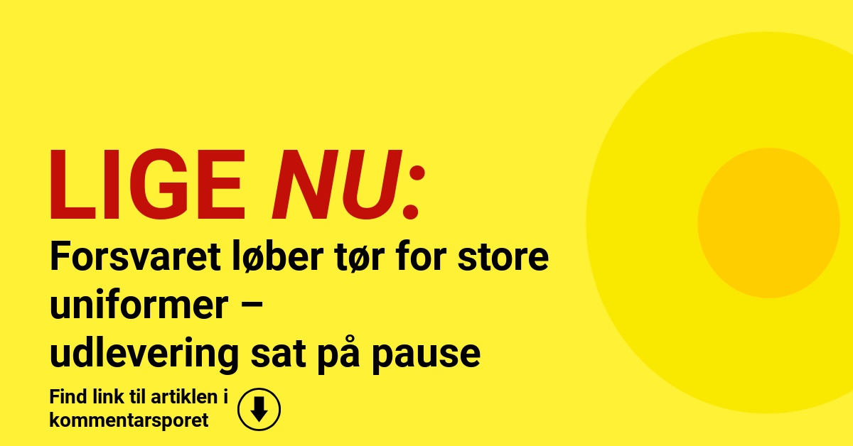 Forsvaret løber tør for store uniformer – udlevering sat på pause