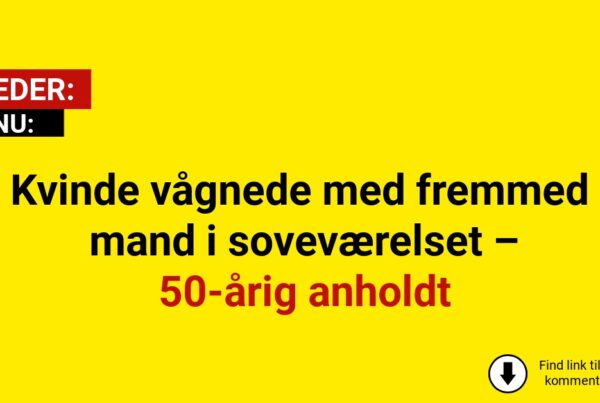 Kvinde vågnede med fremmed mand i soveværelset – 50-årig anholdt