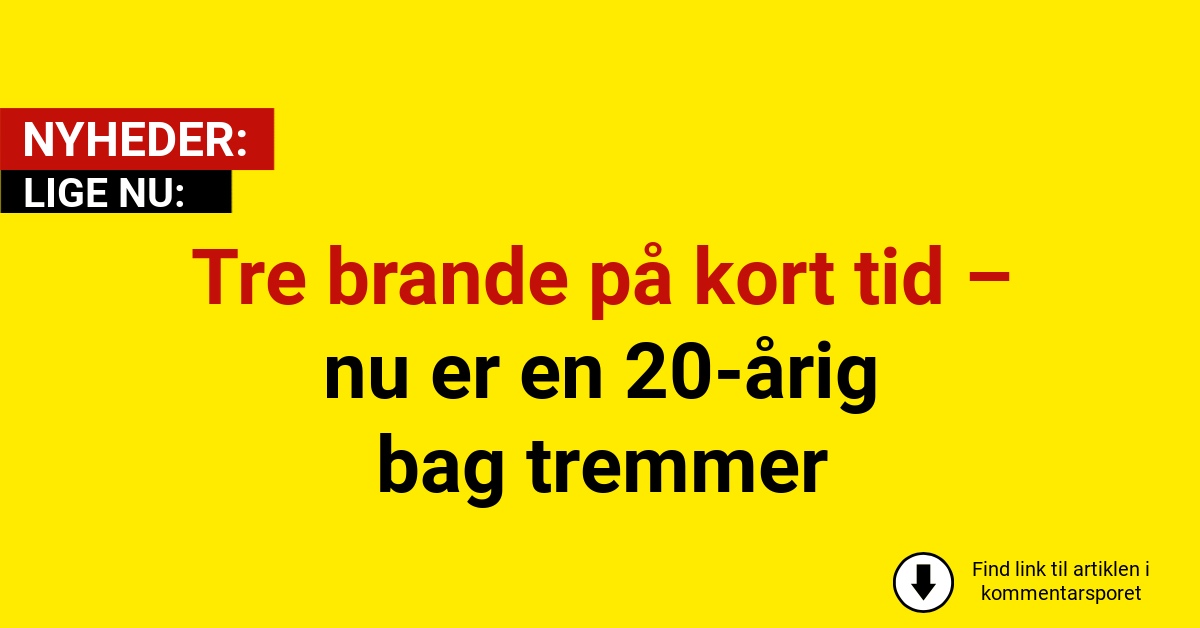 Tre brande på kort tid – nu er en 20-årig bag tremmer