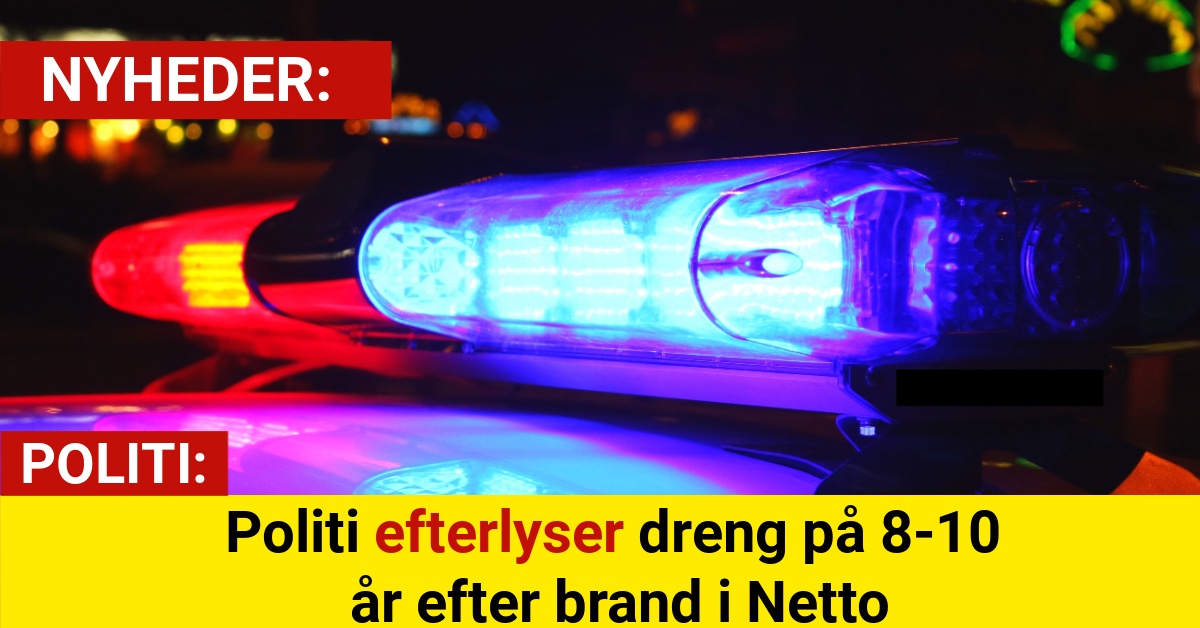 Politi efterlyser dreng på 8-10 år efter brand i Netto