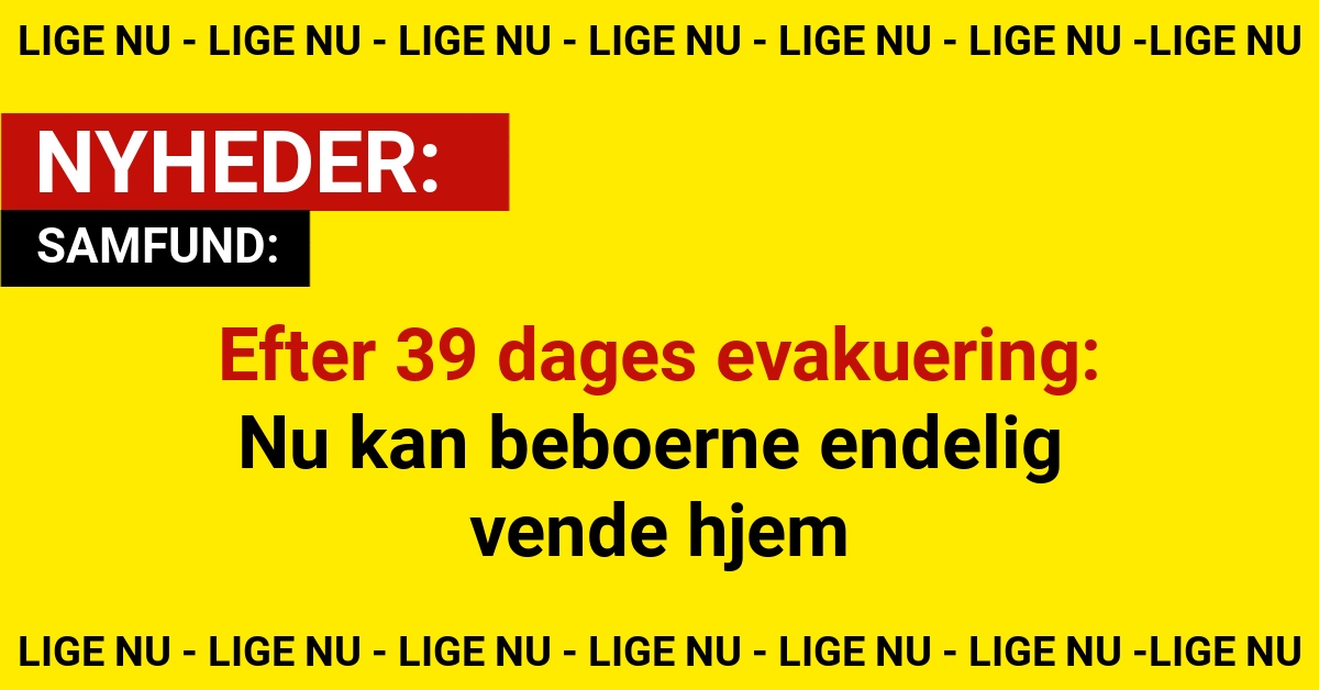 Efter 39 dages evakuering: Nu kan beboerne endelig vende hjem