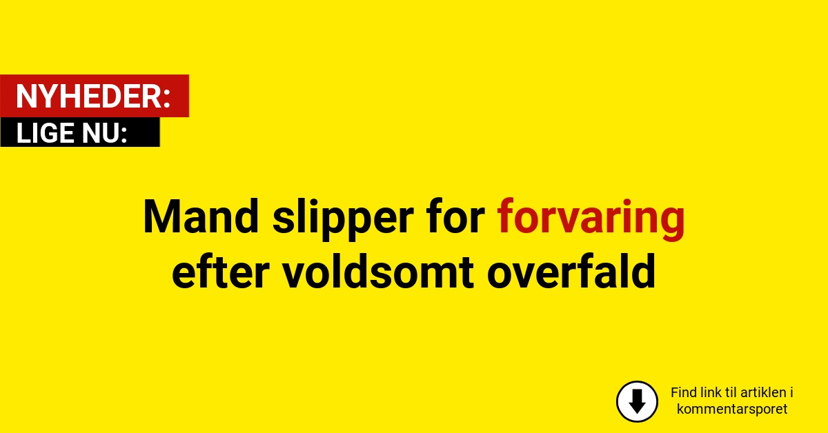 Mand slipper for forvaring efter voldsomt overfald