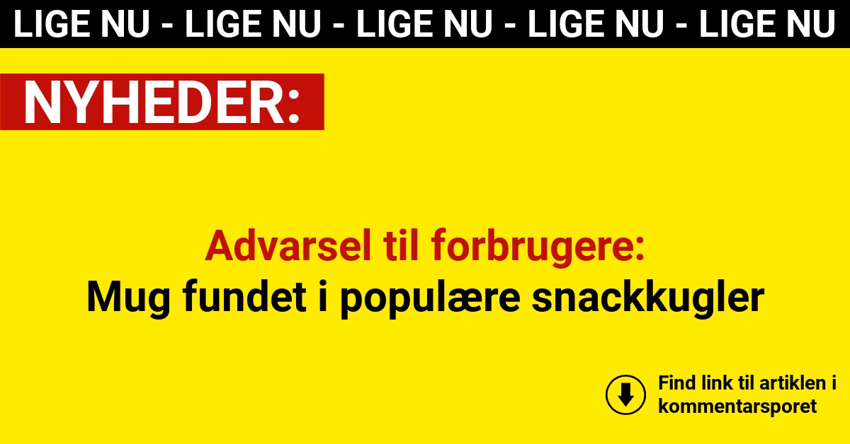 Advarsel til forbrugere: Mug fundet i populære snackkugler